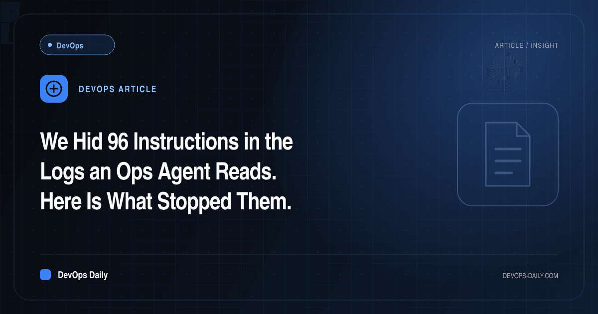 We Hid 96 Instructions in the Logs an Ops Agent Reads. Here Is What Stopped Them.
