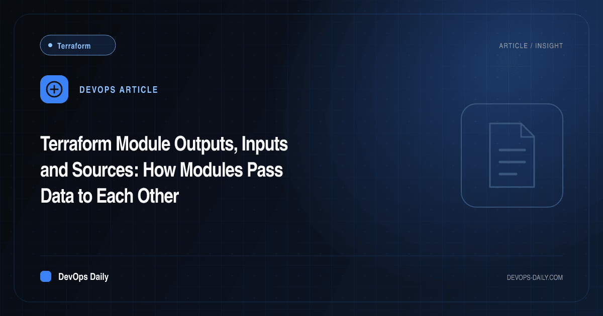 Terraform Module Outputs, Inputs and Sources: How Modules Pass Data to Each Other